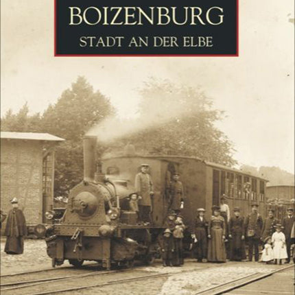 Boizenburg.StadtanderElbe-EinfotografischerStreifzugdurchGeschichteundAlltag