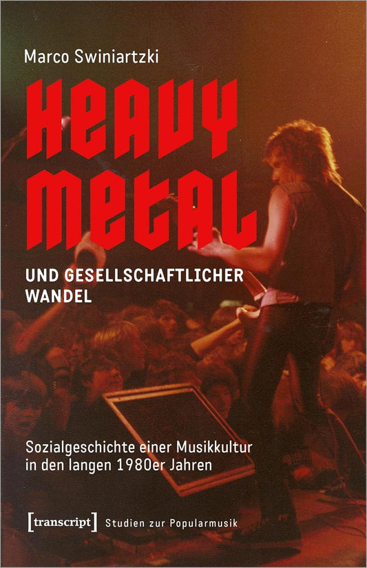 Heavy Metal und gesellschaftlicher Wandel: Sozialgeschichte einer Musikkultur in den langen 1980er Jahren