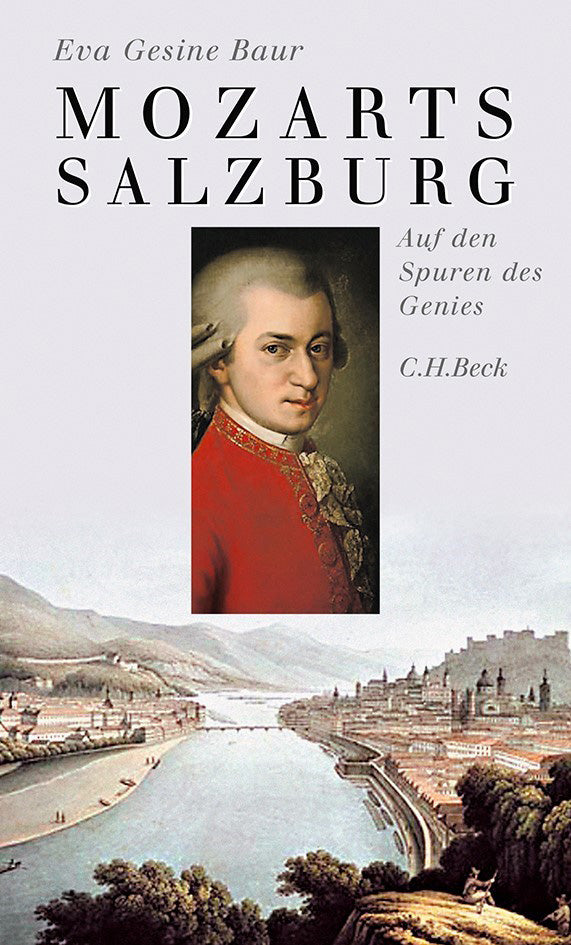 Mozarts Salzburg: Auf den Spuren des Genies - Ein einzigartiger Stadtführer von Eva Gesine Baur