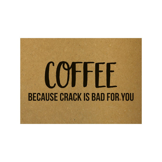 Postkarte „Coffee Because Crack Is Bad For You"